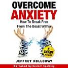 Overcome Anxiety: How to Break Free from the Beast Within | Jeffrey Holloway